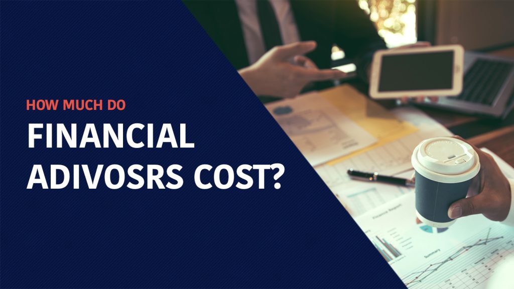 How much do financial advisors cost?